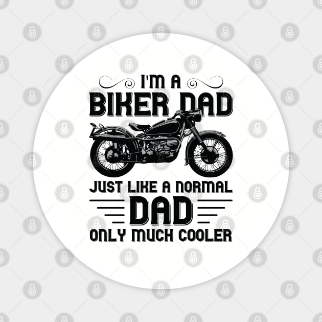 I'm a Biker Dad Just Like a Normal Dad Only Much Cooler Magnet by DragonTees